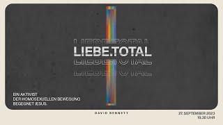 Liebe.Total. - Ein Aktivist der homosexuellen Bewegung begegnet Jesus - David Bennett