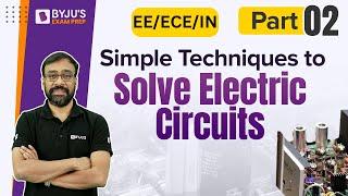 Simple Techniques to Solve Electrical Circuits | Network Theory | GATE EE/ECE/IN 2023 | BYJU'S GATE