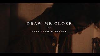 Draw Me Close - Vineyard Worship (Music Video)