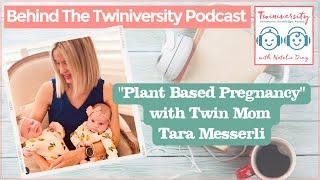 Plant Based Twin Pregnancy with Twin Mom Tara Messerli