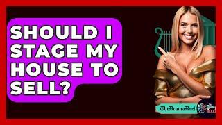 Should I Stage My House To Sell? - The Drama Reel