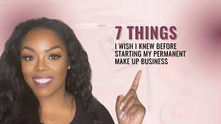 7 Things I Wish I Knew Before Starting My Permanent Makeup Business