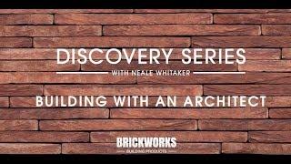 Building with an Architect | Neale Whitaker | Brickworks Discovery Series