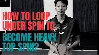 how to loop under spin to become heavy top spin?