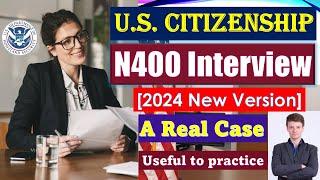 U.S. Citizenship Interview 2024 with a Real Case (New N400 application)