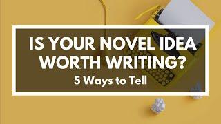 How to Choose the Best Novel Idea to Write