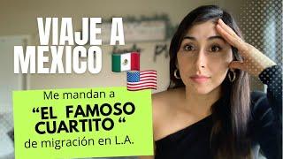 VIAJE A MEXICO / USANDO LA GREEN CARD POR PRIMERA VEZ / ME MANDARON A EL CUARTITO ️