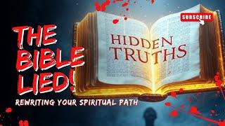 The Bible’s Hidden Truths: Rewriting Your Spiritual Path