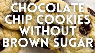 Chocolate Chip Cookies without Brown Sugar
