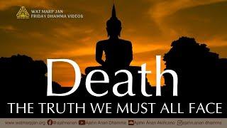Death: The Truth We Must All Face | Friday Dhamma | 7 June 2024