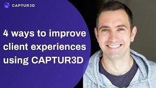 4 ways to improve client experiences using CAPTUR3D