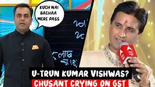 KUMAR VISHWAS'S U-TURN? GST Cry of Chusant & Awadh Ojha