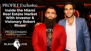 PROFILE Exclusive Interview With Robert Rivani Who Has Invested $250 Million Into Miami Real Estate