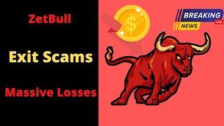 Zetbull Exit Scams- Massive losses ensue