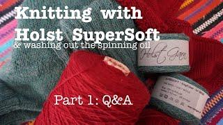 Part 1: Knitting with Holst SuperSoft yarn ::  Washing out spinning oil :: Q&A