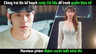 [Review Phim] Lên kế hoạch cua Chị Dâu để tranh quyền thừa kế | Hôn Lễ Bất Khả Thi