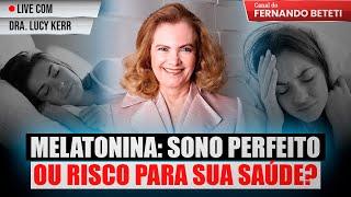 MELATONINA: SONO PERFEITO OU RISCO PARA SUA SAÚDE? | DRA. LUCY KERR - FERNANDO BETETI