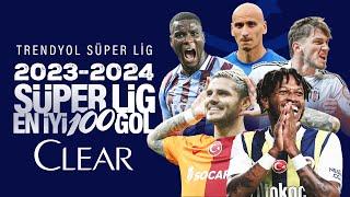 Sezonun En Güzel 100 Golü 2023/24 | Trendyol Süper Lig #ClearSezonunGolleri