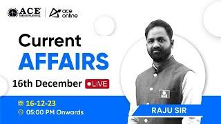 Current Affairs 16th  December 2023 | TSPSC/ APPSC, Other Competitive Exams | ACE Online