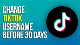 How to Change TikTok User Name Before 30 Days