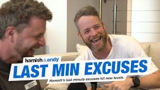 Hamish's Last Minute Excuses | Hamish & Andy