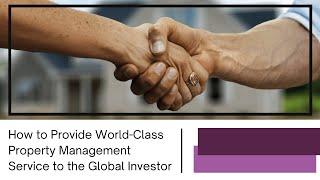 How to Provide World-Class Property Management Service to the Global Investor