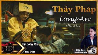 TRUYỆN MA TẮT ĐÈN | THẦY PHÁP LONG AN | DIỄN ĐỌC LAM PHƯƠNG D