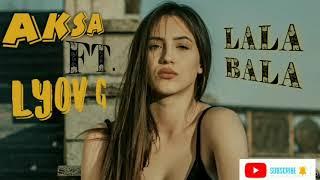 LALA BALA - AKSA ft. Lyov G 2022