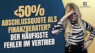 Abschlussquote unter 50% als Finanzberater? Das machst du falsch!