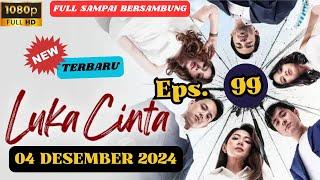 LUKA CINTA TERBARU HARI INI 04 DESEMBER 2024 EPISODE 99