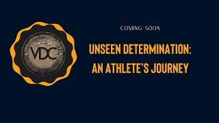 Unseen Determination: An Athlete's Journey - Coming Soon