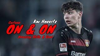 Kai Havertz : Cartoon - On&On • Amazing Skills & Goal • HD 2019