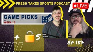 NFL Week 13 Pick Em + Locks of the Week | Fresh Takes Sports Podcast Ep 157