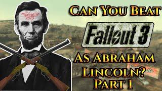 Can You Beat Fallout 3 As Abraham Lincoln? (Part 1)