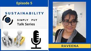 Episode 5- Sustainability Simply Put Talk Series- with Raveena