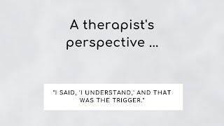 Therapist perspective - I said I understand