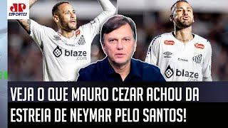 "ERA ÓBVIO! Pra mim, a ATUAÇÃO do Neymar foi..." VEJA o que Mauro Cezar ACHOU da ESTREIA no Santos!