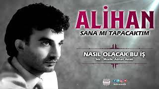 Alihan / Nasıl Olacak Bu İş