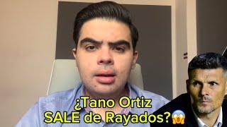 Esto tiene que pasar para que TANO ORTIZ sea DESPEDIDO de RAYADOS