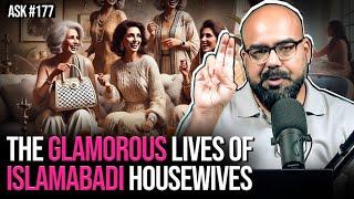 Glamorous Lives of Islamabadi housewives | Ask Ganjiswag #177