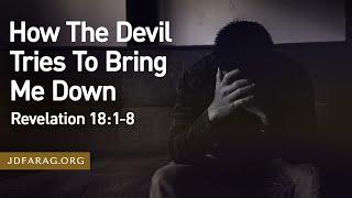 Sunday Sermon, How The Devil Tries To Bring Me Down, Revelation 18:1-8 – March 9th, 2025