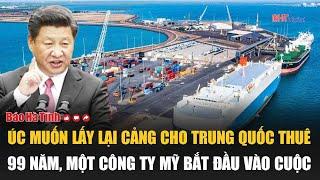 Úc muốn lấy lại cảng cho Trung Quốc thuê 99 năm, một công ty Mỹ bắt đầu vào cuộc
