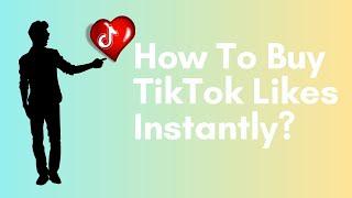 How To Buy TikTok Likes Instantly?