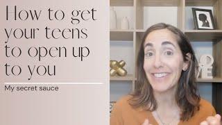 How to get your teens to open up to you // My secret sauce