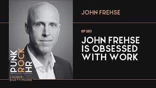 Ep283: John Frehse is Obsessed With Work #workplaceexcellence