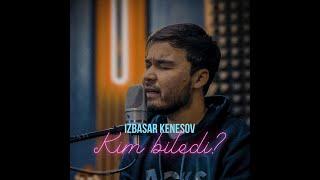 kim biledi - Izbasar kenesov { umid_mrz