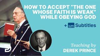 How To Accept "The One Whose Faith Is Weak" (Rom. 14:1) While Obeying God | Q&A With Derek Prince