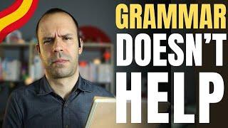 Why Grammar Hurts Your Learning - Intermediate Spanish