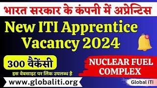 New ITI Apprentice Vacancy 2024 | NFC Apprentice Recruitment 2024 | Nuclear Fuel Complex Apprentice