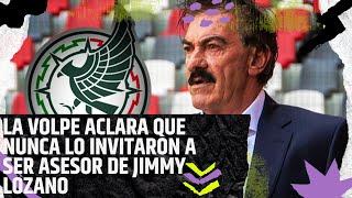 RICARDO LA VOLPE ACLARA QUE NUNCA LO INVITARON A SER ASESOR DE JIMMY LOZANO